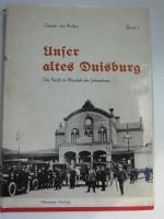 Unser altes Duisburg. Band 1: Die Stadt im Wandel der Jahrzehnte.