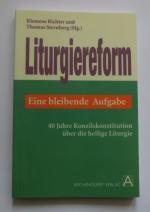 Liturgiereform - eine bleibende Aufgabe - 40 Jahre Konzilskonstitution über die heilige Liturgie.