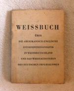 WEISSBUCH über die Amerikanisch-Englische Interventionspolitik in Westdeutschland und das Wiedererstehen des Deutschen Imperialismus