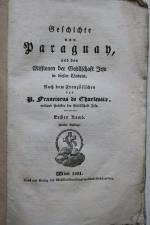 Geschichte von Paraguay, und den Missionen der Gesellschaft Jesu in diesen Ländern. Nach dem Französischen. Gemischte Auflage (2. Aufl. und EA). Wien, Druck und Verlag der Mechitaristen-Congregations-Buchhandlung, 1831. * Mit 1 mehrf. gefalt. gestoch. Karte. * 4 Bl., 332 S., 2 Bl.; 360 S., 4 Bl. Original Brosch.