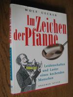 Im Zeichen der Pfanne. Leidenschaften und Laster eines kochenden Mannes