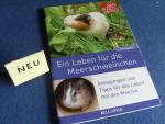 EIN LEBEN FÜR DIE MEERSCHWEINCHEN - Anregungen und Tipps für das Leben mit den Meerlis