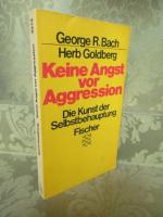 Keine Angst vor Aggression. Die Kunst der Selbstbehauptung. - Aus dem Amerikanischen übersetzt von Evelyn Walterskirchen.