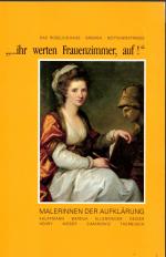 ihr werten Frauenzimmer, auf!". Eine Gemälde Ausstellung zum Festival des Historischen Frauen-Kunst- & Kulturprojekts. 27.11.1993-09.01.1994 im Roselius Haus zu Bremen.