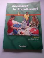 Ausbildung im Einzelhandel - Bayern Lernfeld 1 bis 7/ 1. Ausbildungsjahr - Fachkunde