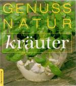 Genuss Natur Kräuter - Naturküche und Heilweisen