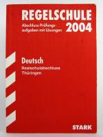 Regelschule 2004 - Deutsch Realschulabschluss Thüringen (Original Abschluss-Prüfungsaufgaben von 1996-2003 mit Lösungen)