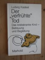 Der  verfrühte Tod Das krebskranke Kind - Betreuung und Begleitung