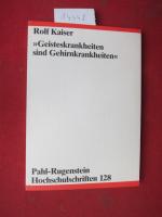 "Geisteskrankheiten sind Gehirnkrankheiten" : Eine historisch-kritische Untersuchung am Beispiel Schizophrenie. Hochschulschriften 128