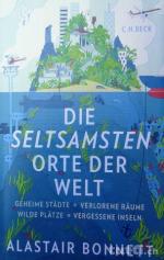 Die seltsamsten Orte der Welt - Geheime Städte, Wilde Plätze, Verlorene Räume, Vergessene Inseln