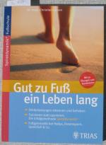 Gut zu Fuß ein Leben lang. Fehlbelastungen erkennen und beheben / Trainieren statt operieren: Die Erfolgsmethode Spiraldynamik. / Fußgymnastik bei Hallux, Fersensporn, Spreizfuß & Co.