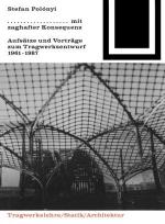 mit zaghafter Konsequenz. Aufsätze und Vorträge zum Tragwerksentwurf 1961-1987.