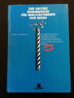 Der grosse Ideenbringer für Geschäftsbriefe und Reden - Im Berufsaltag Überzeugend Korrespondieren und Wirkungsvoll Reden