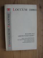 Bildung als umstrittener Markt : eine Herausforderung für den öffentlichen Auftrag der evangelischen Erwachsenenbildung ; [Dokumentation eines Kolloquiums der Evangelischen Akademie Loccum vom 25. bis 27. April 1994]. Evangelische Akademie Loccum, Rehburg