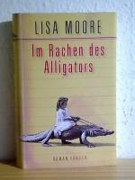 Lisa Moore: Im Rachen des Alligators