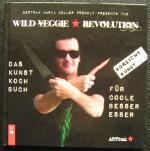 Wild Veggie Revolution - Das Kunstkochbuch für coole Besseresser