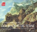 Der Blick in die Ferne : Landschaftsmalerei aus den Sammlungen des Fuersten von und zu Liechtenstein, 15. bis 19. Jahrhundert ; mit Leihgaben aus den Private Art Collections und der Sammlung Hohenbuchau ; (anlässlich der Ausstellung "Der Blick in die Ferne. Landschaftsmalerei aus den Sammlungen des Fürsten von und zu Liechtenstein, 15. bis 19. Jahrhundert" im Kunstmuseum Luzern vom 9. August bis 5. Oktober 2008).