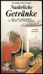 So bleiben Sie in Form Natürliche Getränke /Obst-und Gemüsesäfte, ihr Vitamin-und Kaloriengehalt--120Rezepte für Obst-und gemüsecocktails, Milchgetränke