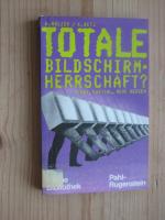 Totale Bildschirmherrschaft? - Staat, Kapital, Neue Medien.
