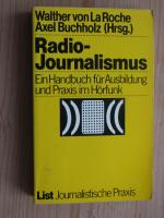 Radio-Journalismus - Ein Handbuch für Ausbildung und Praxis im Hörfunk