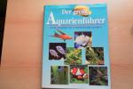 Der große Aquarienführer - Fische, Pflan