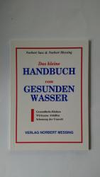 Das kleine Handbuch vom gesunden Wasser - Gesundheits-Risiken - Wirksame Abhilfen - Schonung de Umwelt