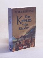 Das Kreuz der Kinder : Roman / Peter Berling