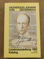 Erzherzog Johann von Österreich. Landesausstellung 1982. Katalog.