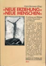 "Neue Erziehung", "Neue Menschen"., Ansätze zur Erziehungs- und Bildungsreform in Deutschland zwischen Kaiserreich u. Diktatur.