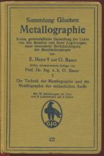 Metallographie. Teil 1: Die Technik der Metallographie und die Metallographie der einheitlichen Stoffe (Sammlung Göschen)