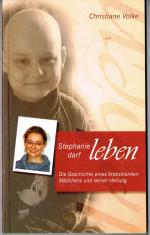 Stephanie darf leben - Die Geschichte eines krebskranken Mädchens und seiner Heilung