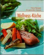 Wellness-Küche - Neue Rezepte für gesunden Genuss