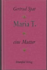 Gertrud Spat: Maria T eine Mutter