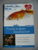 Fische in guter Gesellschaft - Schöne Aquarien und ihre zauberhaften Bewohner