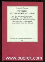 Türkei: Mittel oder Mittler. Zu den politisch-kulturellen Grundlagen eines EG-Beitritts. Unter besonderer Berücksichtigung  der historisch gewachsenen Identitätsstruktur der Türkei. (= Studien zur Politikwissenschaft, Bd. 55)