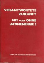 Verantwortete Zukunft - Mit oder ohne Atomenergie?