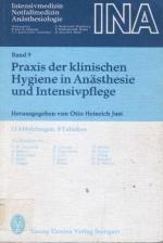 Praxis der klinischen Hygiene in Anästhesie und Intensivpflege. Band 9 derReihe Intensivmedizin Notfallmedizin Anästesiologie