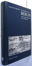 Die königliche Residenz Berlin und die Mark Brandenburg im 18. Jahrhundert. Schriften und Briefe.