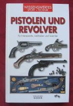 Pistolen und Revolver – Für Interessierte, Liebhaber und Sammler
