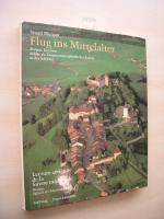 Flug ins Mittelalter. Burgen, Kirchen, Städte als Zeugen mittelalterlichen Kultur in der Schweiz.