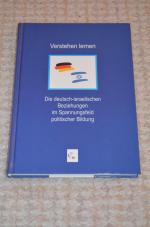 Verstehen lernen - Die deutsch-israelischen Beziehungen im Spannungsfeld politischer Bildung