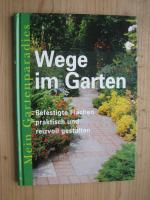 Wege im Garten. Befestigte Flächen praktisch und reizvoll gestalten. Mein Gartenparadies. Sammler-Editionen. Wege u. Terrassen. Wege und Flächen anlegen. Die wichtigsten Grundlagen.