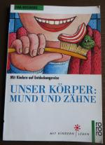 Unser Körper: Mund und Zähne - Mit Kindern auf Entdeckungsreise