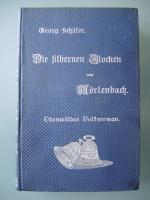 Die silbernen Glocken von Mörlenbach und die Falschmünzer im Weschnitzthale. Odenwälder Volksroman aus den neunziger Jahren des vorigen Jahrhunderts