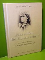 Frei sollen die Frauen sein. Gedanken der Kaiserin Elisabeth von Österreich