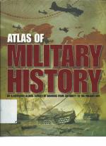 Atlas of Military History. An Illustrated Global Survey of Warfare from Antiquity to the Present Day.