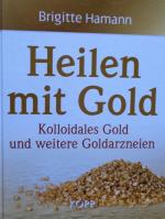 Heilen mit Gold - Kolloidales Gold und weitere Goldarzneien