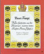 Unser Franzi. Wahre Geschichten aus der Kinderzeit unseres lieben Kaisers Franz Joseph I. Erzählt von Nelly Goebel. Gezeichnet von Risa Bernt.