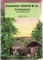 Champignon, Steinpilz & Co - Ein Pilzkochbuch