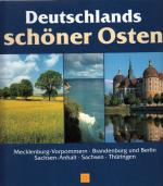 Deutschlands schöner Osten : Mecklenburg-Vorpommern, Brandenburg und Berlin, Sachsen-Anhalt, Sachsen, Thüringen; mit zahlreichen, teils ganzseitigen Farbfotos